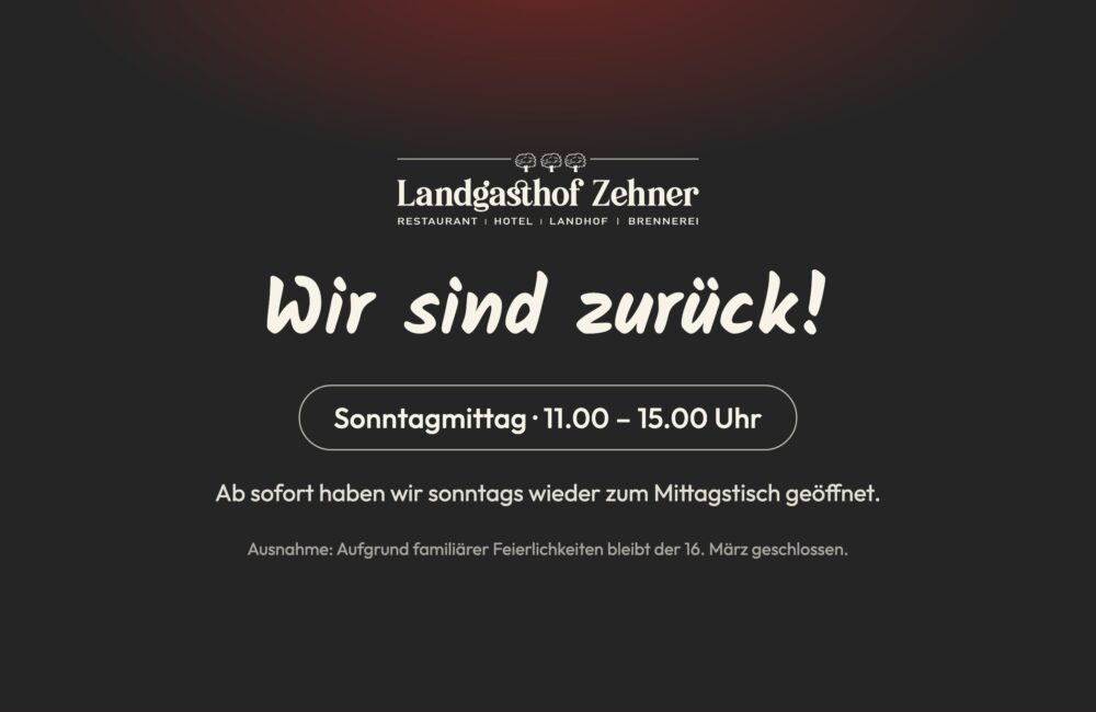 Wir sind zurück – der Landgasthof Zehner hat sonntags wieder von 11.00 bis 15.00 Uhr zum Mittagstisch geöffnet